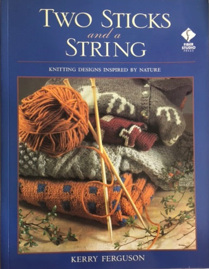 Two Sticks and a String: Knitting Designs Inspired by Nature by Kerry Ferguson